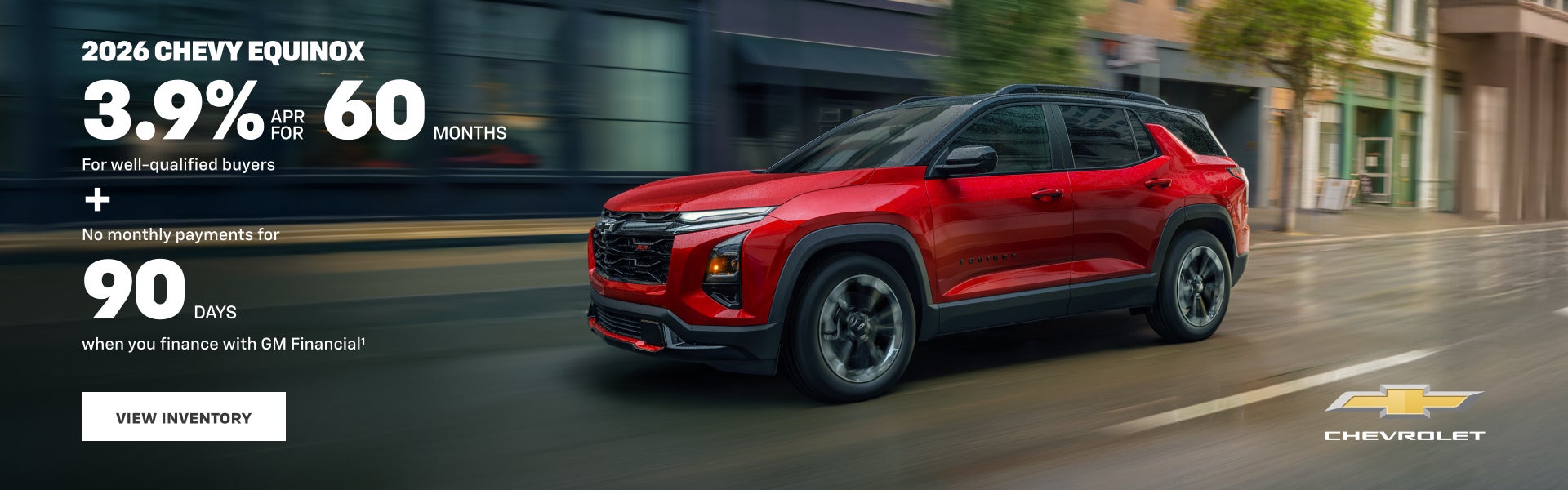 2026 Chevy Equinox. 3.9% APR for 60 Months for well-qualified buyers + No monthly payments for 90...